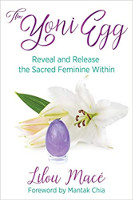 The Yoni Egg: Reveal and Release the Sacred Feminine Within by&nbsp;Lilou Macé