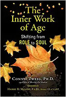 book cover: The Inner Work of Age: Shifting from Role to Soul by&nbsp;Connie Zweig PhD.