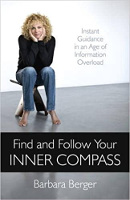 Find and Follow Your Inner Compass: Instant Guidance in an Age of Information Overload by Barbara Berger. book cover for Find and Follow Your Inner Compass: Instant Guidance in an Age of Information Overload by Barbara Berger.